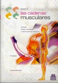 Las Cadenas Musculares. Tomo II. "Lordosis, Cifosis, Escoliosis y Deformaciones Torácicas"