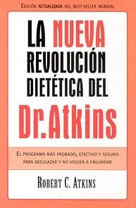 La Nueva Revolucion Dietetica del Dr. Atkins ". El Programa mas Probado, efectivo y seguro para adelgazar y no volver a engordar."