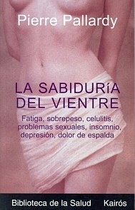 La Sabiduría del Vientre "Fatiga, Sobrepeso, Celulitis, Problemas Sexuales, Insomnio......"