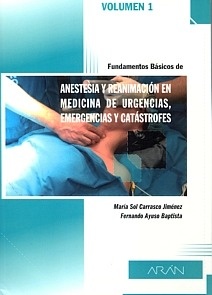 Anestesia y Reanimación en Medicina de Urgencias, Emergencias y Catástrofes Vol. 1 "Fundamentos Básicos"