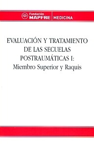 Evaluacion y Tratamiento de las Secuelas Postraumaticas I: "Miembro Superior y Raquis"