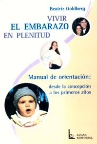 Vivir el Embarazo en Plenitud "Manual de Orientación: Desde la Concepción a los Primeros Años"