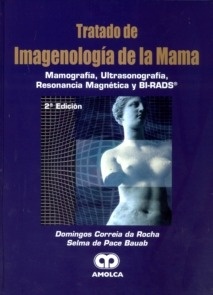 Tratado de Imagenologia de la Mama "Mamografia Ultrasonografia Resonancia Magnetica y BI-RADS"