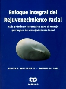 Enfoque Integral del Rejuvenecimiento Facial "Guía Práctica y Sistemática para el Manejo Quirúrgico"