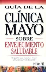 Sobre Envejecimiento Saludable "Guía de la Clínica Mayo"