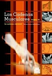 Las Cadenas Musculares. Tomo VI "La Cadena Visceral"