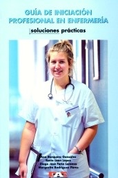 Guía de iniciación profesional en enfermería "Soluciones prácticas"