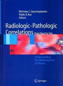 Radiologic-Pathologic Correlations from Head to Toe "Understanding the Manifestations of Disease"