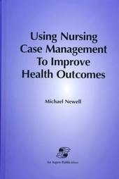 Using Nursing Case Management to Improve Health Outcomes