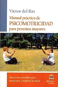 Manual Práctico de Psicomotricidad para Personas Mayores "Ejercicios Sencillos para Mantener y Mejorar la Salud"