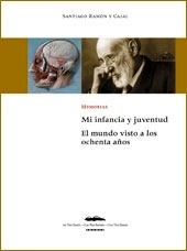 Mi infancia y juventud: Memorias 1852-1934 Santiago Ramon y Cajal "El mundo visto a los ochenta años"