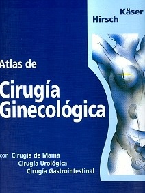 Atlas de Cirugía Ginecológica "Con Cirugia de Mama, Urologica y Gastrointestinal"