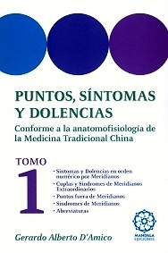 Puntos, Síntomas y Dolencias Tomo I "Conforme a la Anatomofisiología de la Medicina Tradicional China"
