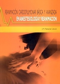 Reanimacion Cardiopulmonar Basica y Avanzada "en Anestesiologia y Reanimacion"