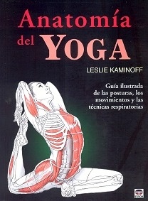 Anatomia del Yoga "Guia Ilustrada de las Posturas, los Movimientos y Tecnicas"