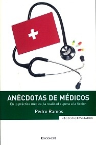 Anécdotas de Médicos "En la Practica Medica La Realidad Supera La Ficción"