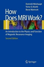 How Does MRI Work? "An Introduction to the Physics and Function of Magnetic Resonanc"