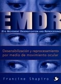 EMDR. Desensibilización y Reprocesamiento Por Medio del Movimiento Ocular