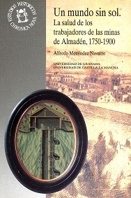 Un Mundo Sin Sol. La Salud de los Trabajadores de las Minas de Almadén, 1750-1900
