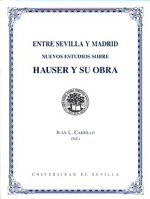 Entre Sevilla y Madrid Nuevos Estudios Sobre Hauser y su Obra