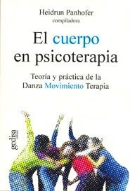 El Cuerpo en Psicoterapia "Teoría y Práctica de la Danza Movimiento Terapia (Dmt)"