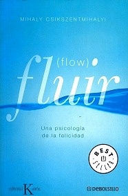 Fluir (Flow). Una Psicología de la Felicidad