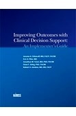 Improving Outcomes with Clinical Decision Support: An Implementer's Guide