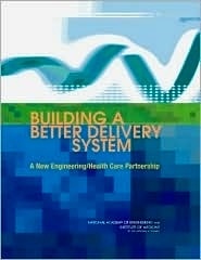 Building a Better Delivery System "A New Engineering/Health Care Partnership"