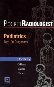 Pocket Radiologit Pediatrics Top 100 Diagnoses