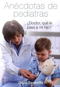 Anécdotas de Pediatras "¿Doctor, Qué le pasa a mi Hijo?"