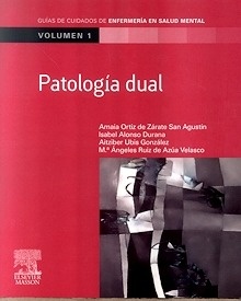 Patologia Dual Vol.1 "Guias de Cuidados de Enfermeria en Salud Mental"