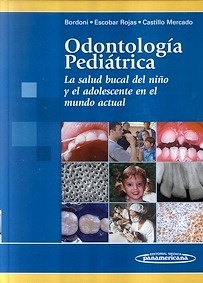 Odontología Pediátrica. La Salud Bucal del Niño y del Adolescente en el Mundo Actual