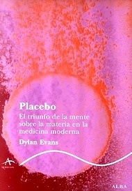 Placebo. el Triunfo de la Mente sobre la Materia en la Medicina Moderna