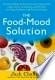 The Food-Mood Solution ". All-Natural Ways to Banish Anxiety, Depression, Anger, Stress, Overeating, and Alcohol and Drug Problems--and Feel Good Again"