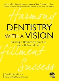 Dentistry with a Vision: Building a Rewarding Practice and a Balanced Life