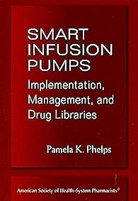 Smart Infusion Pumps: Implementation, Management, And Drug Libraries