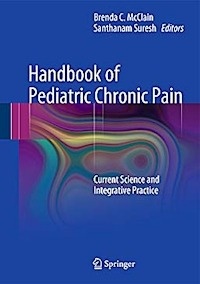 Handbook of Pediatric Chronic Pain "Current Science and Integrative Practice"
