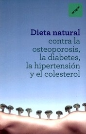 Dieta Contra la Osteoporosis, La Diabetes, La Hipertensión y el Colesterol