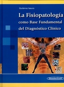 La Fisiopatología como Base Fundamental del Diagnóstico Clínico (SOLO VERSION ELECTRONICA)