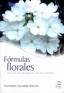 Fórmulas Florales. Una Vida Más Plena Gracias a las Flores de Bach