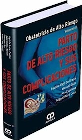 Parto de Alto Riesgo y sus Complicaciones Volumen II "Obstetricia de Alto Riesgo"