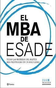 El MBA de Esade "Todas las Materias del Master mas Prestigioso en un solo Libro"