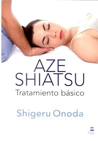 Aze Shiatsu. Tratamiento Básico Tomo 1