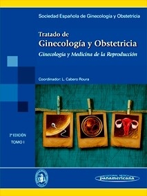 Tratado de Ginecología, Obstetricia y Medicina de la Reproducción Tomo I "Ginecología y Medicina de la Reproducción"
