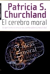 El Cerebro Moral "Lo Que la Neurociencia Nos Cuenta de la Moralidad"