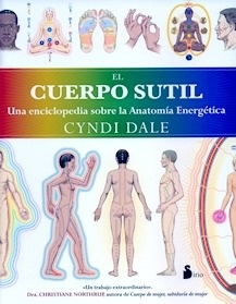 El Cuerpo Sutil. Una Enciclopedia Sobre la Anatomía Energética