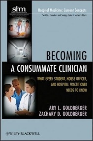 Becoming a Consummate Clinician "What Every Student, House Officer and Hospital Practitioner Needs to Know"