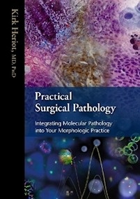 Practical Surgical Pathology "Integrating Molecular Pathology into Your Morphologic Practice"