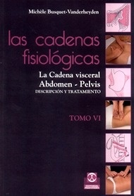 Las Cadenas Fisiológicas Tomo VI. La Cadena Visceral, Abdomen, Pelvis "Descripción y Tratamiento"
