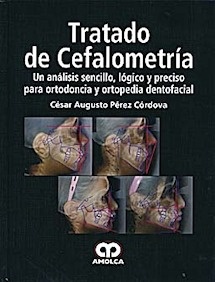 Tratado de Cefalometría "Un Analisis Sencillo, Logico y Preciso para Ortodoncia y Ortopedia Dentofacial"